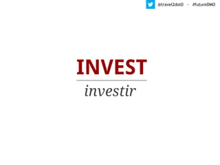INVEST
investir
@travel2dot0 · #futureDMO
 