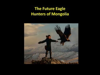 The Future Eagle
Hunters of Mongolia
 