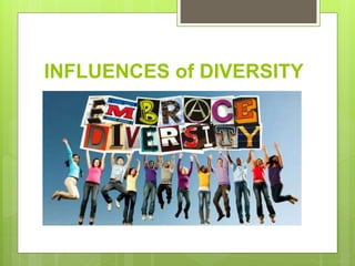 INFLUENCES of DIVERSITY
 