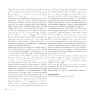 14 / 30° CRS4
“Give me one more good reason why I should agree to come
to Sardinia”. I replied, knowing that I had picked up on one of
his sensitivities, “Because in Sardinia you can eat well and
healthily”. Rubbia, as you know, not only agreed to come but,
luckily for us, he stayed on!
And so, on 30 November 1990, the company CRS4 Scarl was
registered in Cagliari. The founding members were: Consorzio
Ventuno (now Sardegna Ricerche), IBM Italia, Techso Spa.
Chairman: Carlo Rubbia. Chief Executive Officer and Scientific
Director: Paolo Zanella. The Regional Government allocated
approximately 10 billion lire for the establishment of CRS4.
The first site in Cagliari was set up in a building in Via Nazario
Sauro, and at the time there were only eight employees.
However, growth was rapid and between 1991 and 1998,
the number of employees exceeded 100. In the early days,
therefore, there was a lot of excitement: people felt they were
part of an avant-garde project that gave them prestige and
put Sardinia on the radar for technological innovation on a
continental and global level, at a time when the world was
discovering the Internet revolution.
However, there was also resistance during the early years. The
idea, although innovative, initially met with some concerns
in the academic world in Cagliari. In particular, part of the
scientific teaching staff did not like the establishment of
a publicly funded body engaged in research outside of
the university. This reaction was understandable, given the
situation in Sardinia, but with the necessary patience we
managed to overcome most of the doubts.
During that first decade, CRS4 achieved some very important
results and helped develop initiatives capable to mark the
history of the future that lies ahead. The mood in Sardinia
at the dawn of the Internet was one of great curiosity and
attention to its potential and possible developments. It was
the aftermath of the great crisis in the chemical industry
and the mature sectors that had contributed so much to the
development during the 1970s and 1980s. It was therefore an
injection of confidence and real hope for the future to see
the results achieved by CRS4, such as the historic creation
of the first Italian website: www.CRS4.it. Moreover, thanks
to the initiative of Videonline, promoted by a Sardinian
entrepreneur, the regional context made further headlines in
the world of innovation with Europe’s first online newspaper,
which was later followed by Tiscali and other investments. In
the meantime, the headquarters of the Research Centre has
moved from Cagliari to Pula. We chose that location because
it responded to a need, which was felt at the time, to create a
welcoming and favourable environment. Around the world, in
fact, most research districts and science parks were located
near to urban areas that were well equipped and had good
infrastructure, but free from the typical congestion associated
with large built-up areas. Pula fitted these characteristics.
Today, perhaps, that choice would have been different, due to
a context that has changed profoundly. Since then and over
the years, CRS4 has had to adapt its mission to the changes,
especially as global competition has seen similar entities
come and go, therefore I consider the continued existence of
CRS4 as a major achievement, it was not taken for granted.
Today I can say that CRS4 has been a (pleasant) constant
in my commitment to public life, which was first as a regional
administrator and now as President of the Fondazione di
Sardegna. In fact, in some respects, the Foundation performs
a similar function to that of the Region in the 1980s and 1990s,
encouraging and supporting research and also investing in
the proliferation of innovative activities in the various sectors
of production and services.
What we have tried to do here in Sardinia, all things
considered, is to take inspiration from the Silicon Valley model:
as in all human affairs, we have gone through successes and
disappointments, but I think we can be more than satisfied
with the work done so far.
Yet CRS4 by its very nature looks to the future, and our
commitment and that of those who will follow us must be
dedicated to the road ahead.
So, best wishes CRS4, and here’s to your future achievements!
Antonello Cabras
President of the Fondazione di Sardegna
 