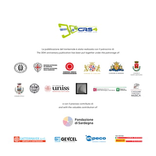 e con il prezioso contributo di:
and with the valuable contribution of:
UNIVERSITÀ DEGLI STUDI DI SASSARI
uniss
con il patrocinio
La pubblicazione del trentennale è stata realizzata con il patrocinio di:
The 30th anniversary publication has been put together under the patronage of:
COMUNE DI
QUARTU SANT’ELENA
COMUNE DI SASSARI
COMUNE DI PULA
 