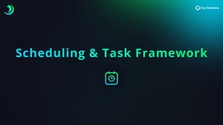 Scheduling & Task Framework
 