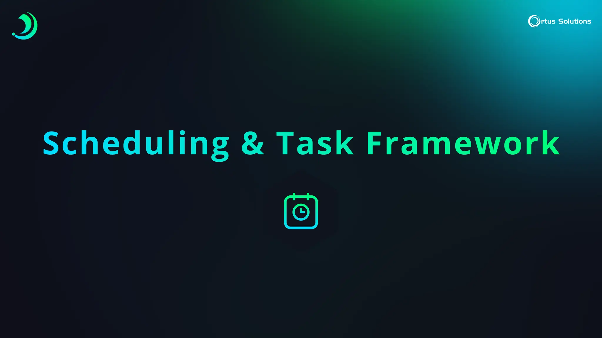 Scheduling & Task Framework
 