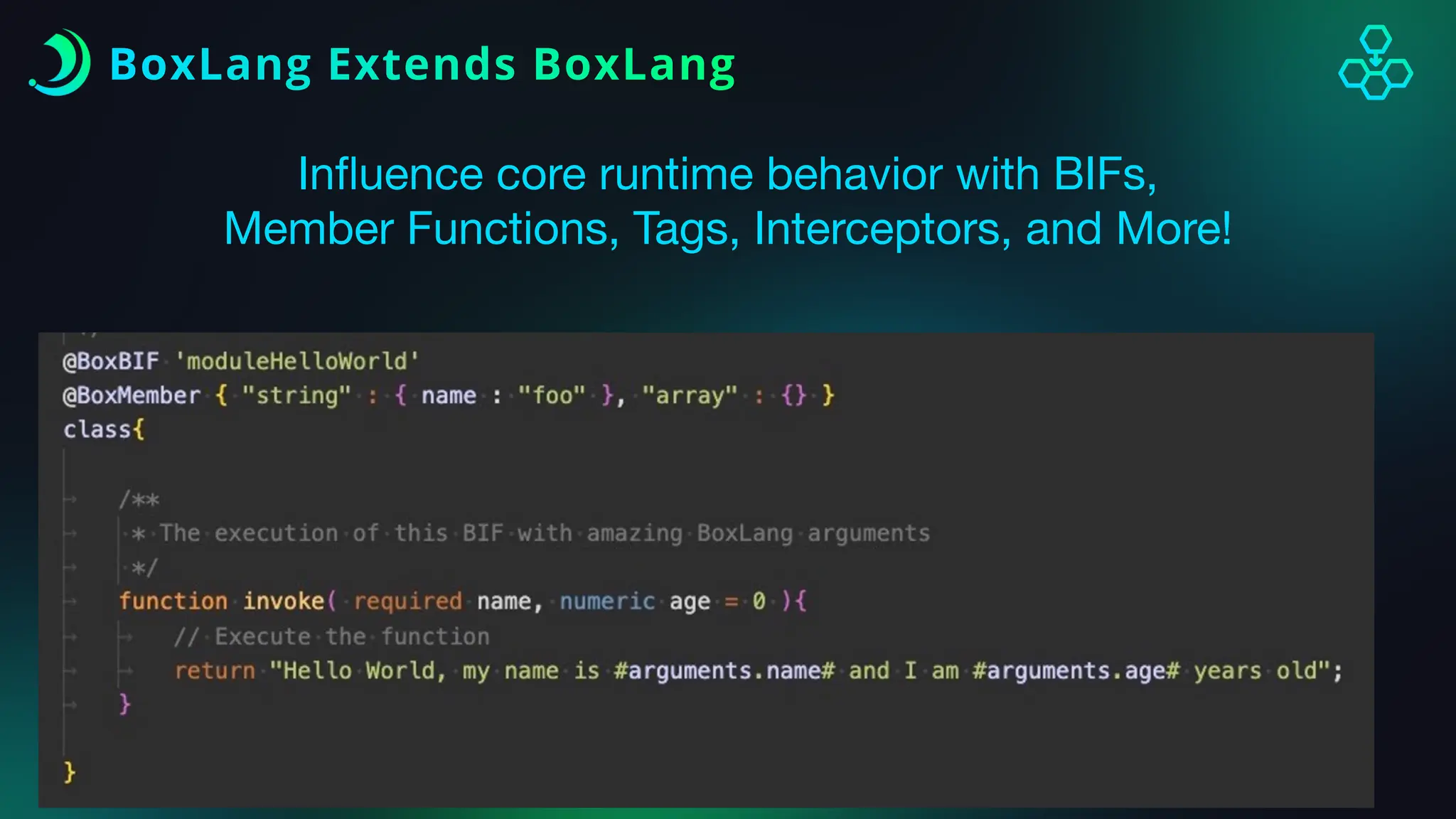 BoxLang Extends BoxLang
In
fl
uence core runtime behavior with BIFs,
Member Functions, Tags, Interceptors, and More!
 