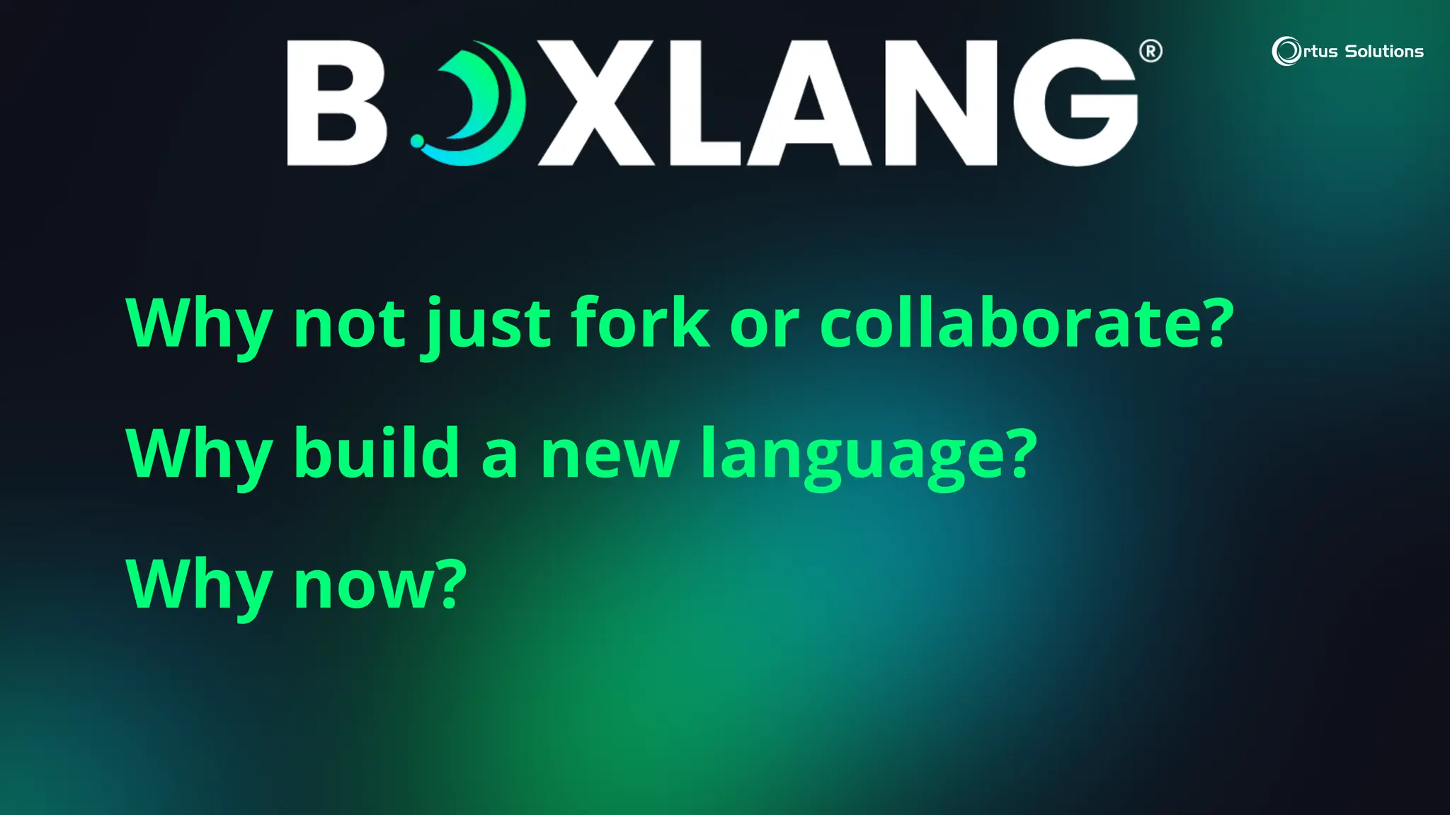 Why not just fork or collaborate?
Why build a new language?
Why now?
 
