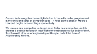 Once a technology becomes digital – that is, once it can be programmed
in the ones and zeros of computer code – it hops on...