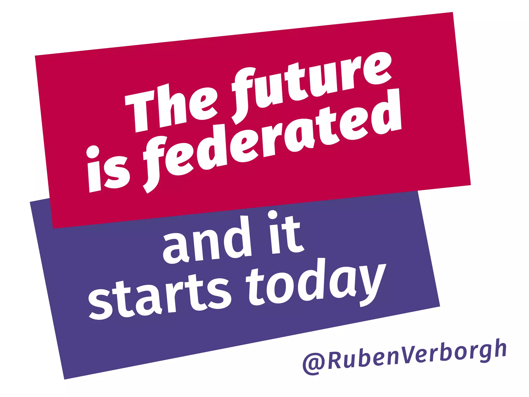 @RubenVerborgh
 
and it 
starts today
 
The future 
is federated
 