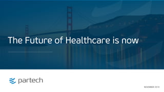NOVEMBER 2019
The Future of Healthcare is now
 