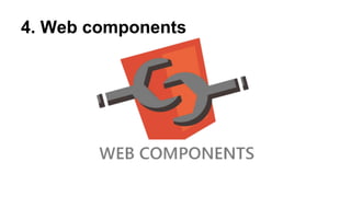 4. Web components

 