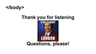 </body>
Thank you for listening

Questions, please!

 