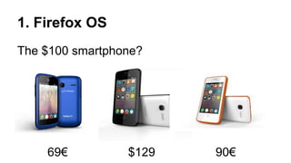 1. Firefox OS
The $100 smartphone?

69€

$129

90€

 