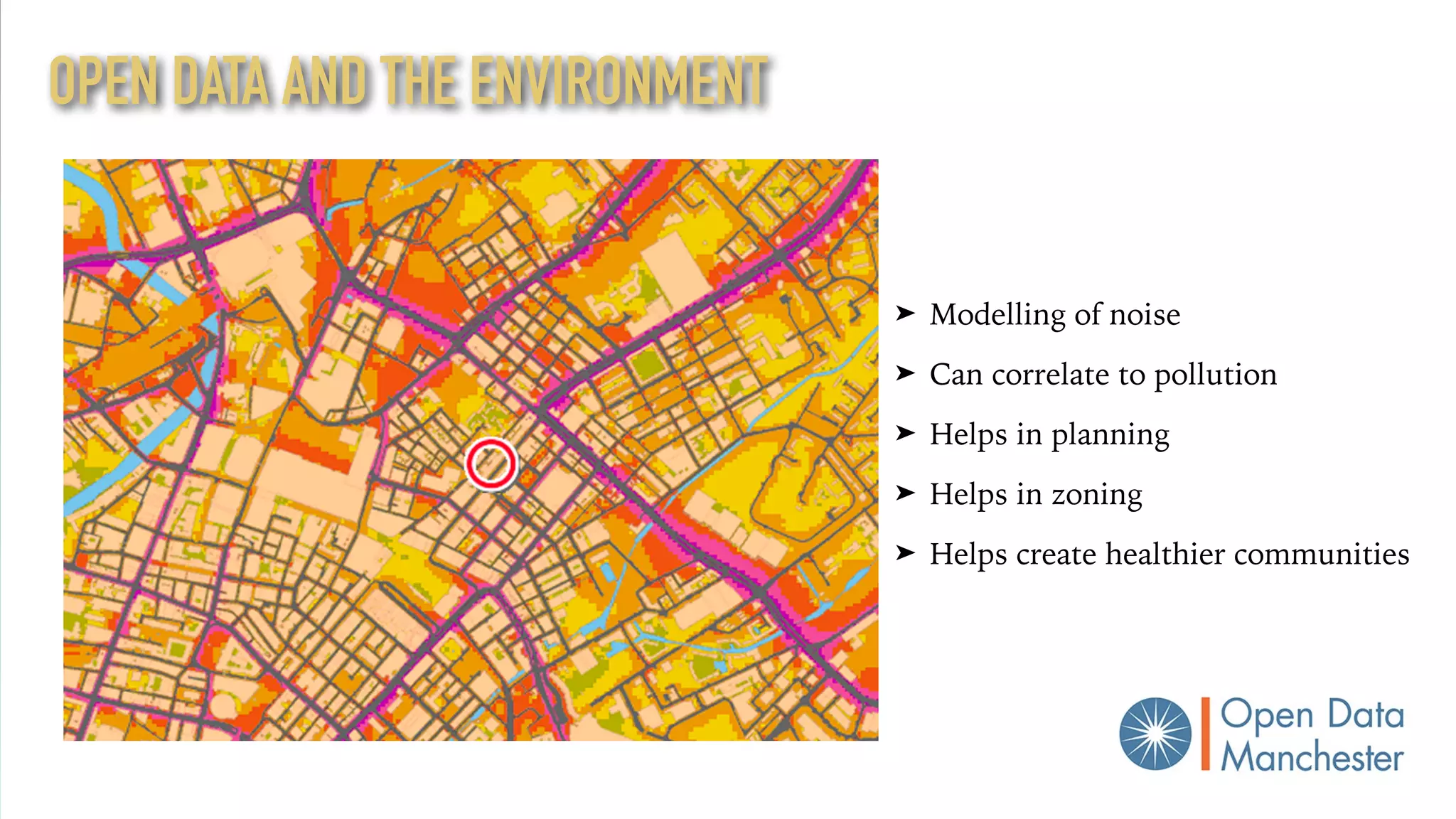 OPEN DATA AND THE ENVIRONMENT
➤ Modelling of noise
➤ Can correlate to pollution
➤ Helps in planning
➤ Helps in zoning
➤ Helps create healthier communities
 