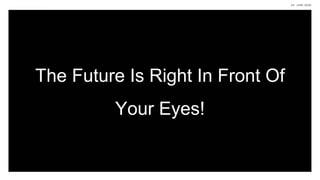23. JUNI 2020
The Future Is Right In Front Of
Your Eyes!
 