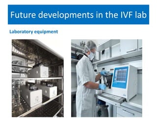 Future developments in the IVF lab
Laboratory equipment
 
