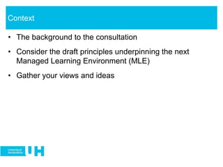 • The background to the consultation
• Consider the draft principles underpinning the next
Managed Learning Environment (MLE)
• Gather your views and ideas
Context