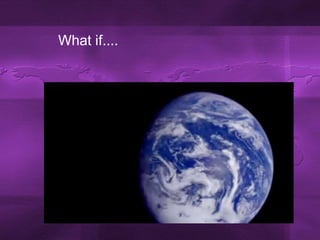 What if....