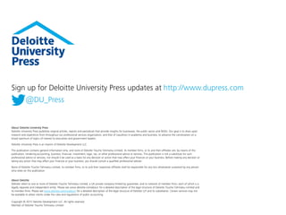 About Deloitte University Press
Deloitte University Press publishes original articles, reports and periodicals that provide insights for businesses, the public sector and NGOs. Our goal is to draw upon
research and experience from throughout our professional services organization, and that of coauthors in academia and business, to advance the conversation on a
broad spectrum of topics of interest to executives and government leaders.
Deloitte University Press is an imprint of Deloitte Development LLC.
This publication contains general information only, and none of Deloitte Touche Tohmatsu Limited, its member firms, or its and their affiliates are, by means of this
publication, rendering accounting, business, financial, investment, legal, tax, or other professional advice or services. This publication is not a substitute for such
professional advice or services, nor should it be used as a basis for any decision or action that may affect your finances or your business. Before making any decision or
taking any action that may affect your finances or your business, you should consult a qualified professional adviser.
None of Deloitte Touche Tohmatsu Limited, its member firms, or its and their respective affiliates shall be responsible for any loss whatsoever sustained by any person
who relies on this publication.
About Deloitte
Deloitte refers to one or more of Deloitte Touche Tohmatsu Limited, a UK private company limited by guarantee, and its network of member firms, each of which is a
legally separate and independent entity. Please see www.deloitte.com/about for a detailed description of the legal structure of Deloitte Touche Tohmatsu Limited and
its member firms. Please see www.deloitte.com/us/about for a detailed description of the legal structure of Deloitte LLP and its subsidiaries. Certain services may not
be available to attest clients under the rules and regulations of public accounting.
Copyright © 2015 Deloitte Development LLC. All rights reserved.
Member of Deloitte Touche Tohmatsu Limited
Sign up for Deloitte University Press updates at http://www.dupress.com
@DU_Press
 