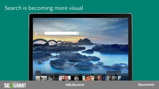 @PurnaVirji
Search is becoming more visual
@PurnaVirji#SEJSummit @purnavirji
 