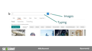 @PurnaVirji
Typing
Images
@PurnaVirji#SEJSummit @purnavirji
 
