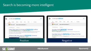 Search is becoming more intelligent
Positive Negative
#SEJSummit @purnavirji
 
