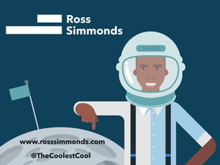 www.rosssimmonds.com 
@TheCoolestCool 
S.S B2B 
