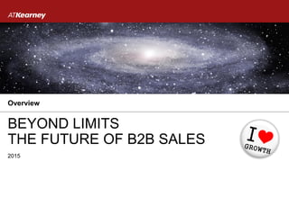 2015
BEYOND LIMITS
THE FUTURE OF B2B SALES
Overview
 