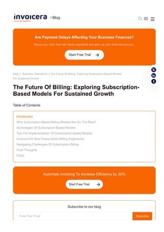 The Future Of Billing: Exploring Subscription-
Based Models For Sustained Growth
Are Payment Delays Affecting Your Business Finances?
Boost your cash flow with faster payments and gear up your financial success.
Table of Contents
Subscribe to our blog
Automate Invoicing To Increase Efficiency by 30%
Enter Your Email Subscribe
Introduction
Why Subscription-Based Billing Models Are On The Rise?
Advantages Of Subscription-Based Models
Tips For Implementation Of Subscription-based Models
Invoicera for Best Subscription-Billing Experience
Navigating Challenges Of Subscription Billing
Final Thoughts
FAQs
Start Free Trial
The Future Of Billing: Exploring Subscription-Based Models
For Sustained Growth
Blog Business Operations
Start Free Trial
☰
/ Blog
 
