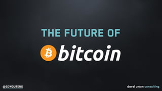 @SDWOUTERS
The future of
bitcoin
 