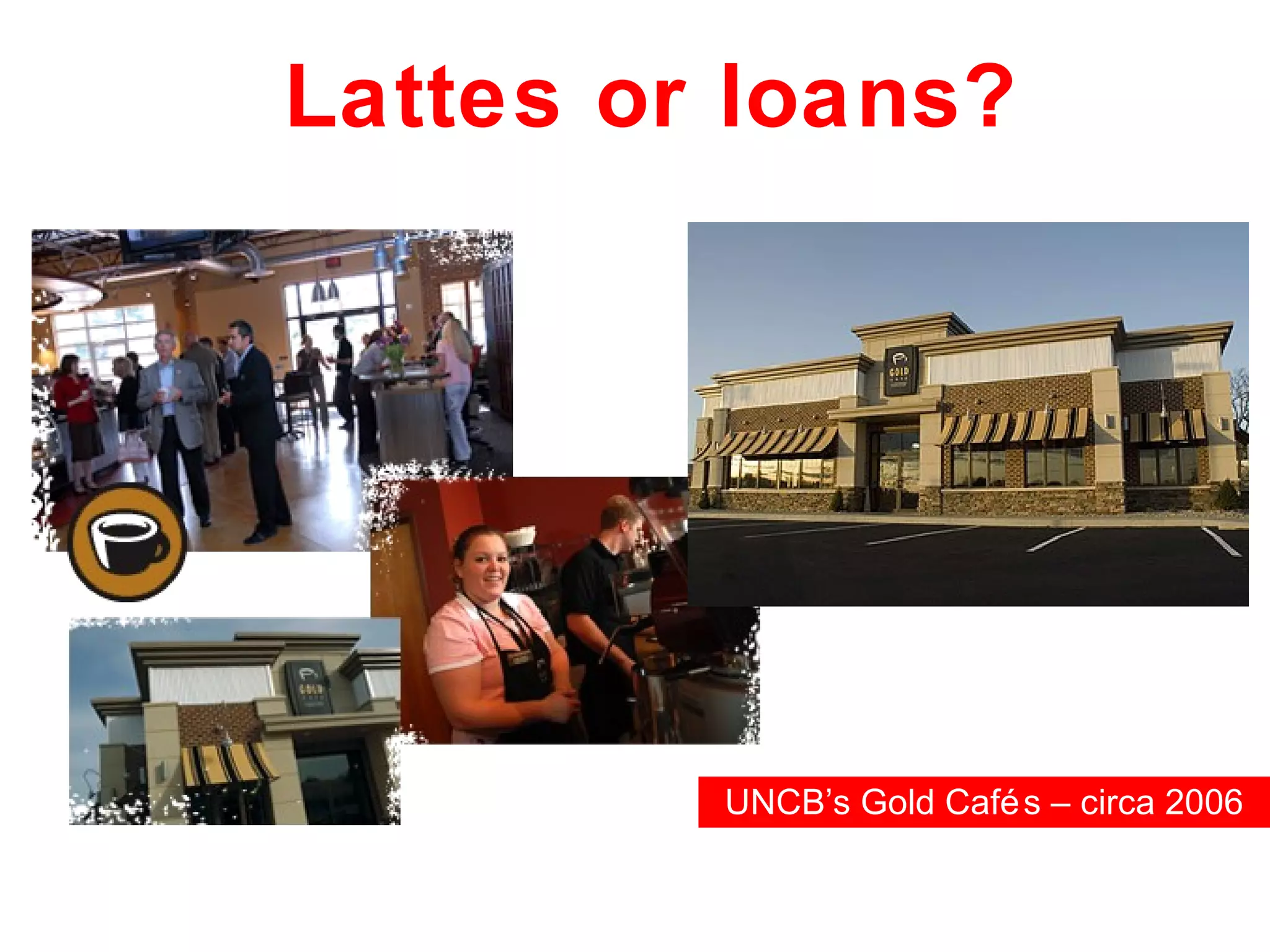 Lattes or loans? UNCB’s Gold Cafés – circa 2006 