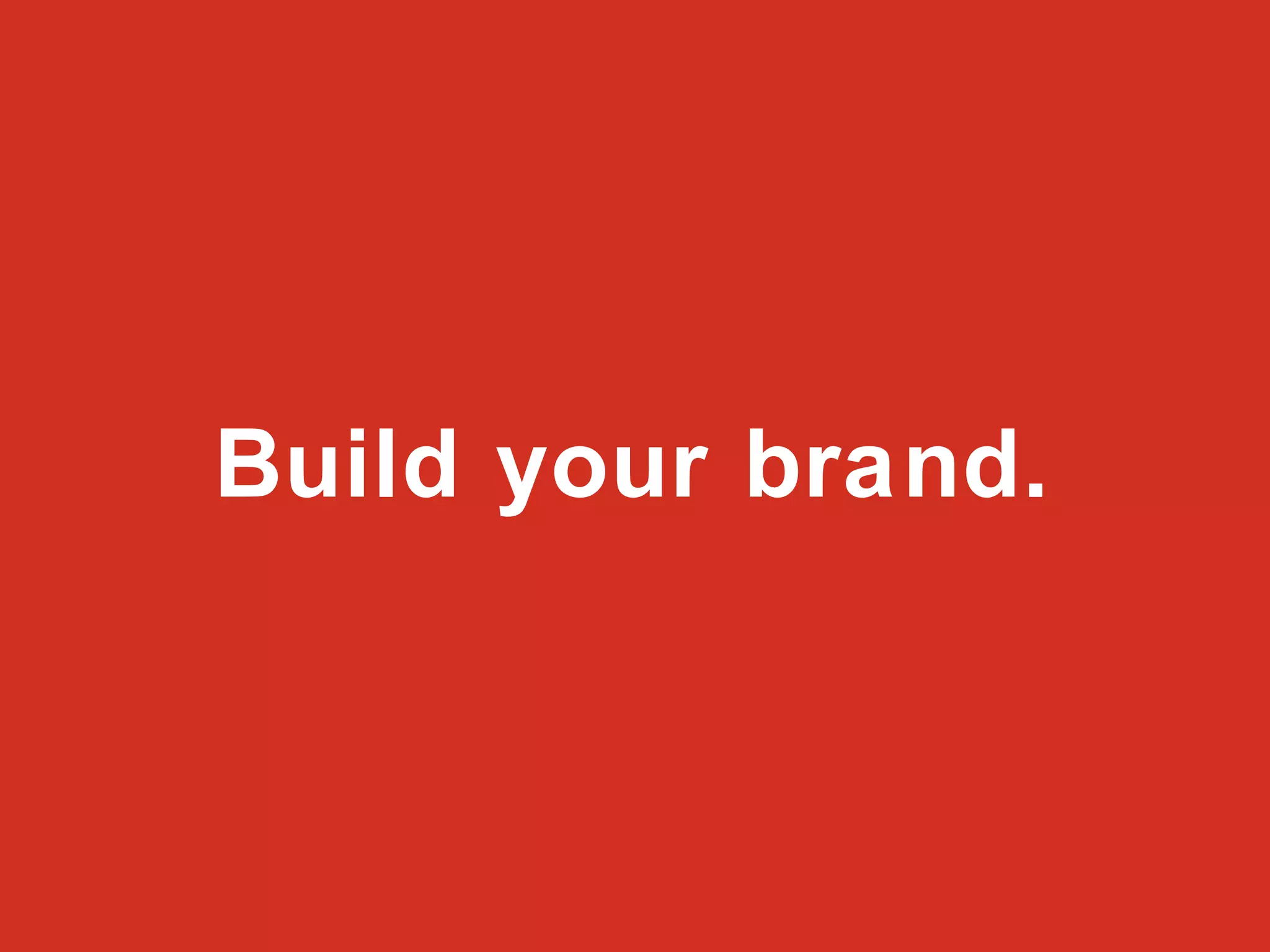 Build your brand. 