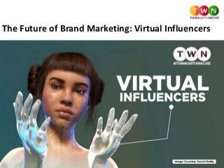 The Future of Brand Marketing: Virtual Influencers
 