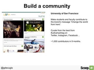 Build a community
University of San Francisco
Make students and faculty contribute to
the brand’s message “Change the worl...