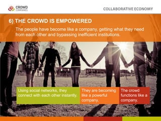 6) THE CROWD IS EMPOWERED
The people have become like a company, getting what they need
from each other and bypassing inef...