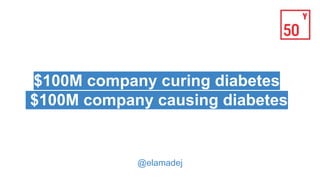 SIy$
$100M company curing diabetes
$100M company causing diabetes
@elamadej
 