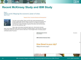 © 2011 IBM CorporationIBM University Programs worldwide, accelerating regional development (IBM UPward)20
Recent McKinsey Study and IBM Study
 