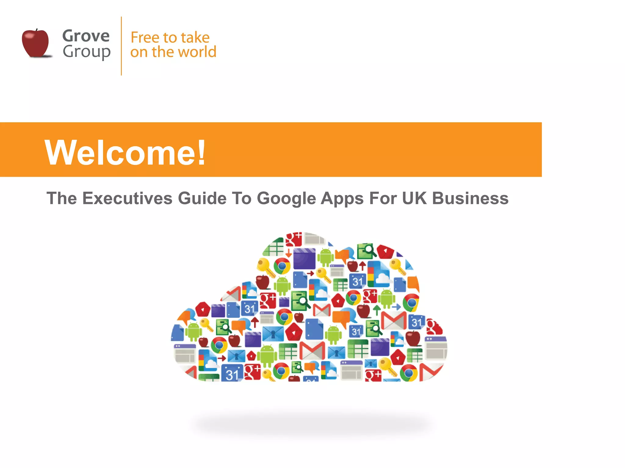 Welcome!
The Executives Guide To Google Apps For UK Business
 