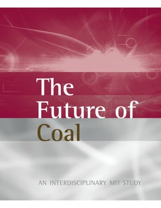 The
Future of
Coal
AN INTERDISCIPLINARY MIT STUDY
 