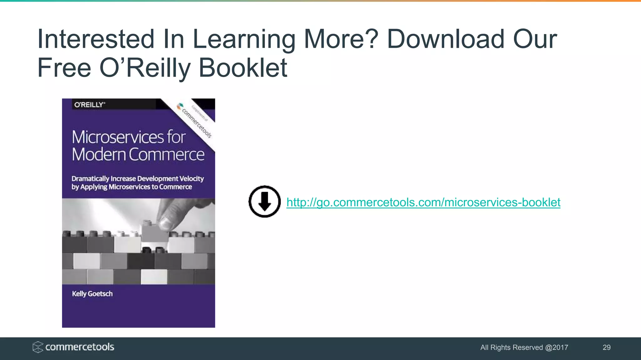 Interested In Learning More? Download Our
Free O’Reilly Booklet
All Rights Reserved @2017 29
http://go.commercetools.com/microservices-booklet
 