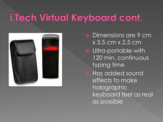 i.Tech Virtual Keyboard cont.<br />Dimensions are 9 cm x 3.5 cm x 2.5 cm<br />Ultra-portable with 120 min. continuous typi...