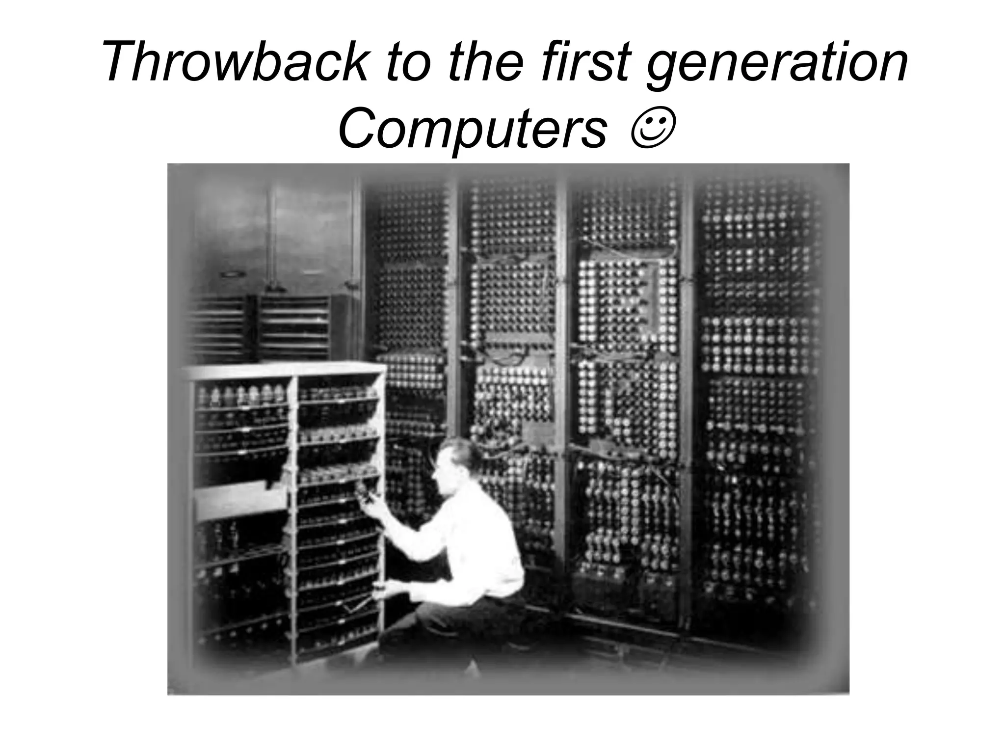 Throwback to the first generation
Computers 
 