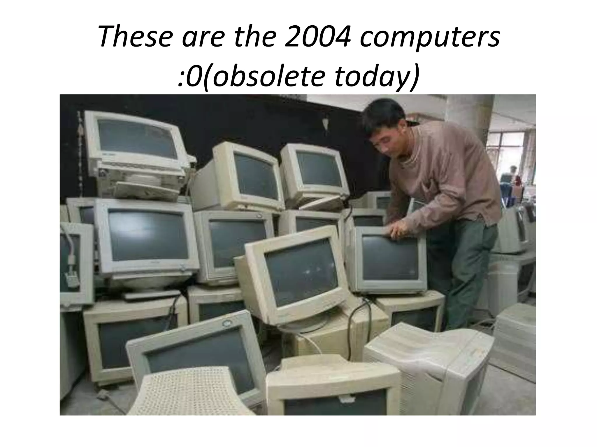 These are the 2004 computers
:0(obsolete today)
 