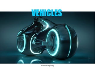 Future Computing
VEHICLES
 
