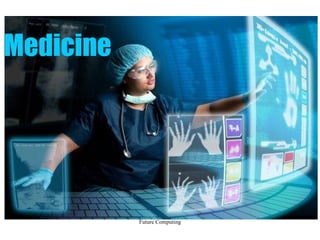 Future Computing
Medicine
 