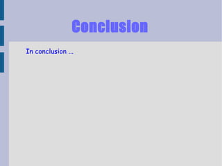 Conclusion
In conclusion ...
 