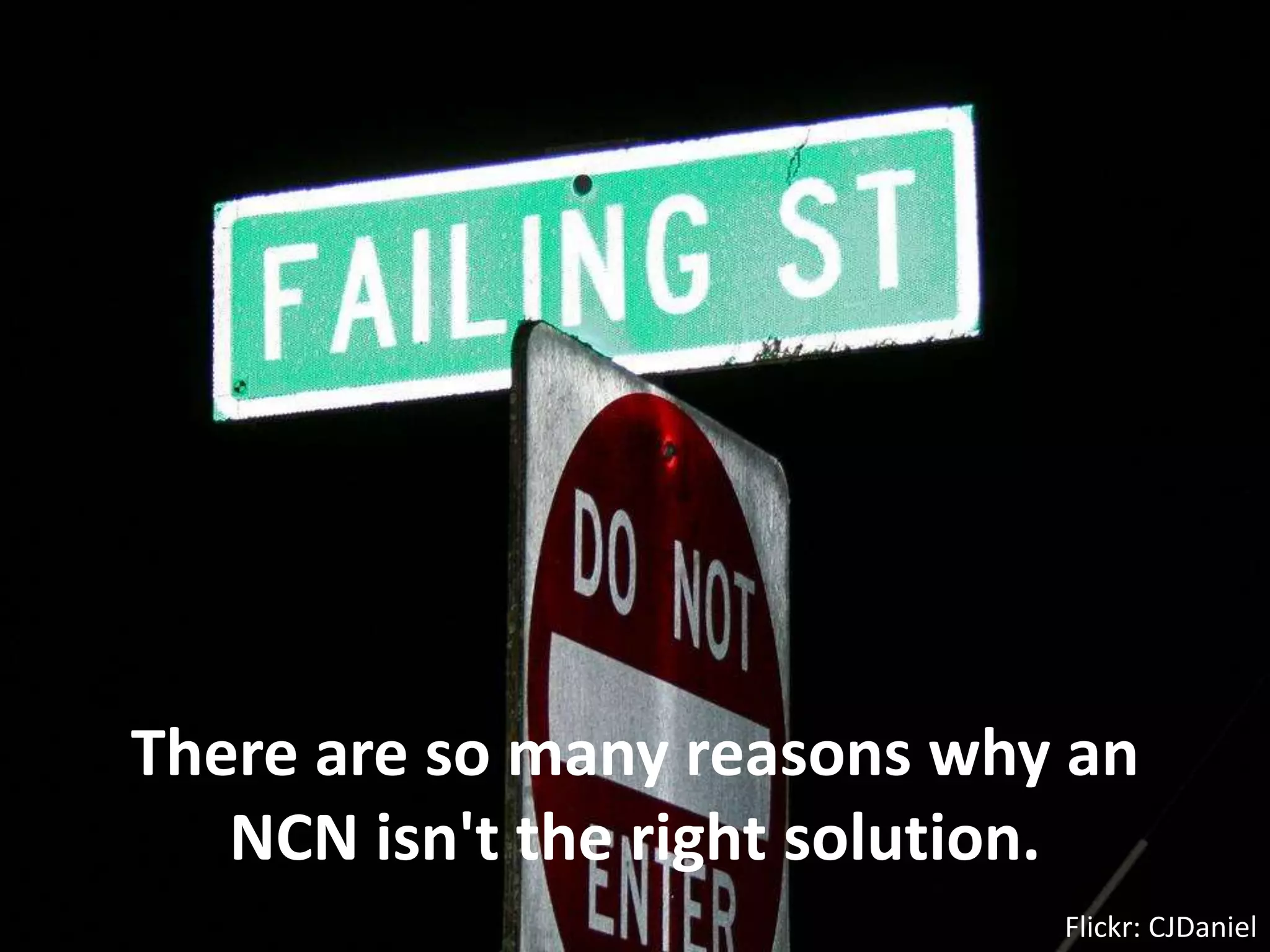 There are so many reasons why an NCN isn't the right solution.Flickr: CJDaniel