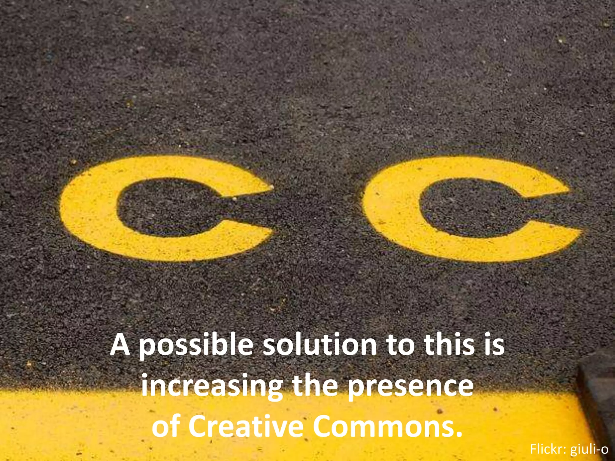 A possible solution to this is increasing the presence of Creative Commons.Flickr: giuli-o