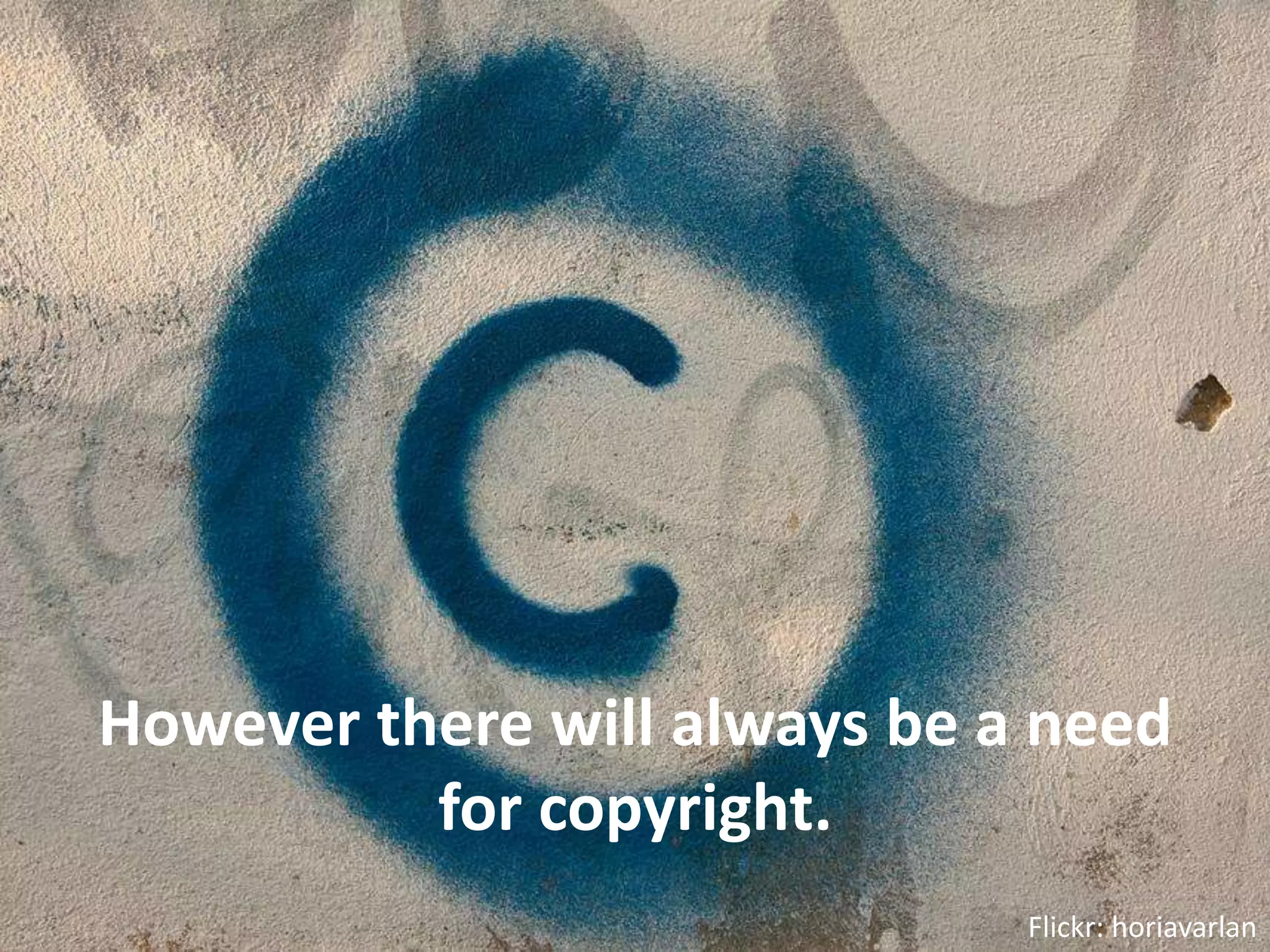 However there will always be a need for copyright.Flickr: horiavarlan