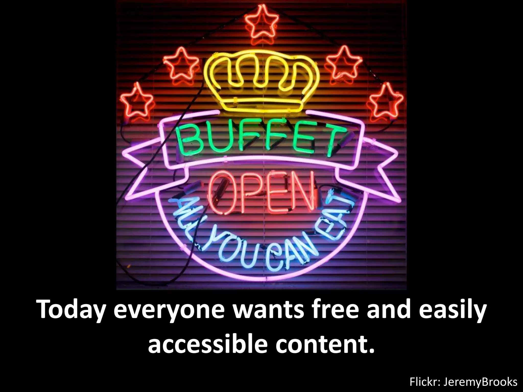 Today everyone wants free and easily accessible content. Flickr: JeremyBrooks