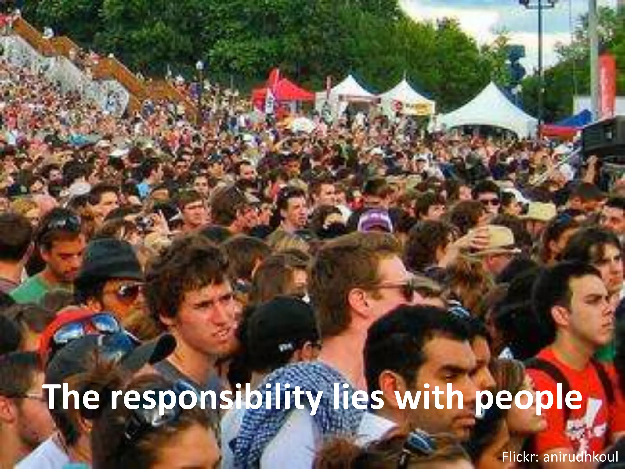 The responsibility lies with peopleFlickr: anirudhkoul