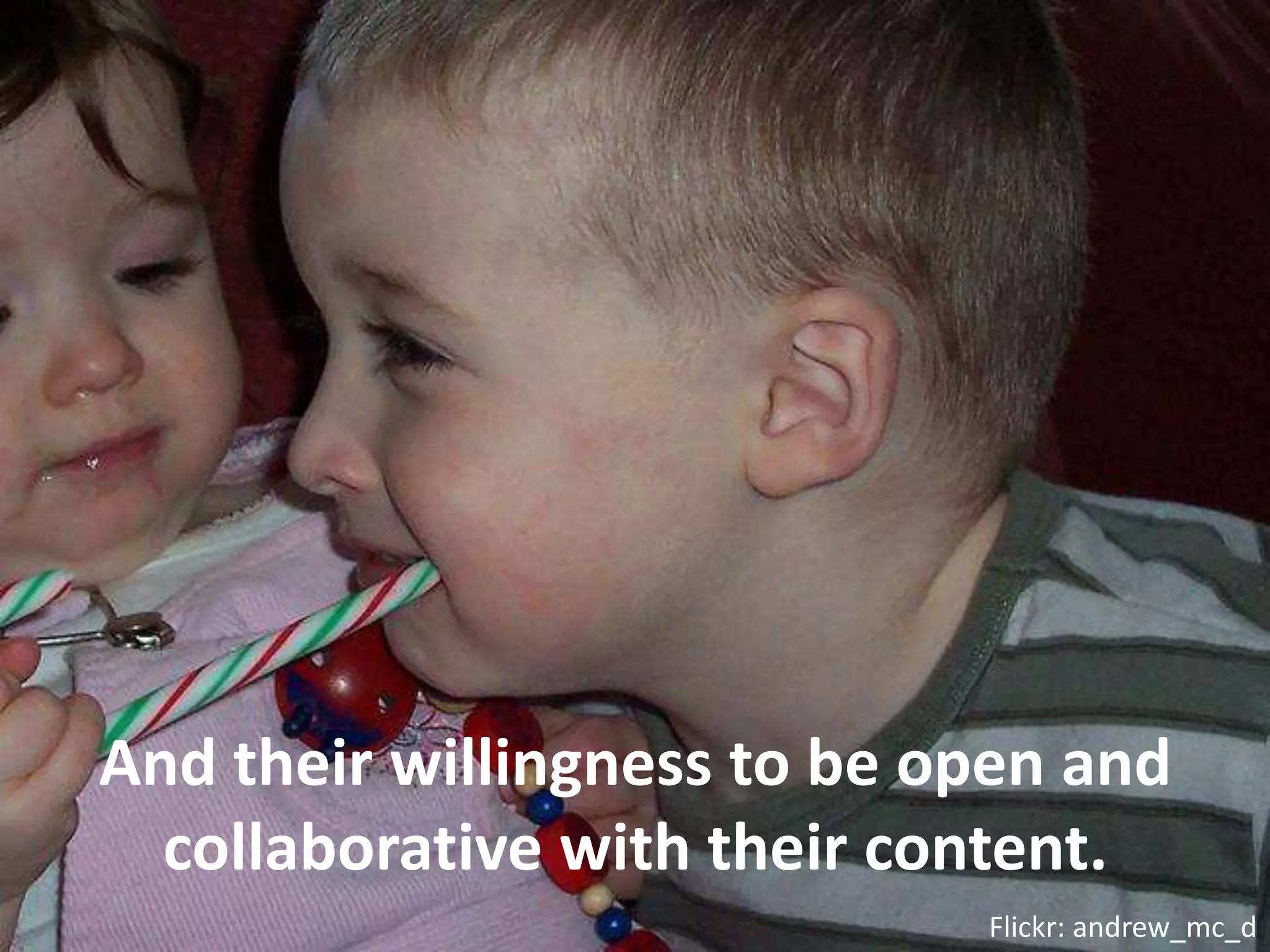 And their willingness to be open and collaborative with their content.Flickr: andrew_mc_d